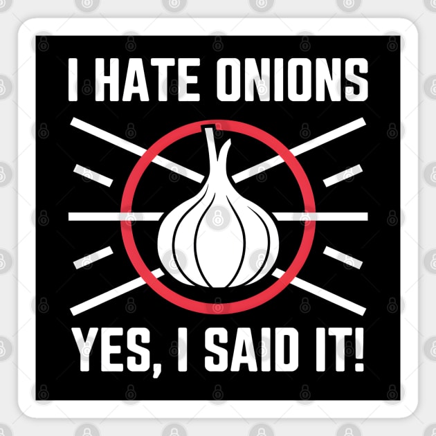 Yes, I Said It! I Hate Onions Magnet by MakerMind8.2
